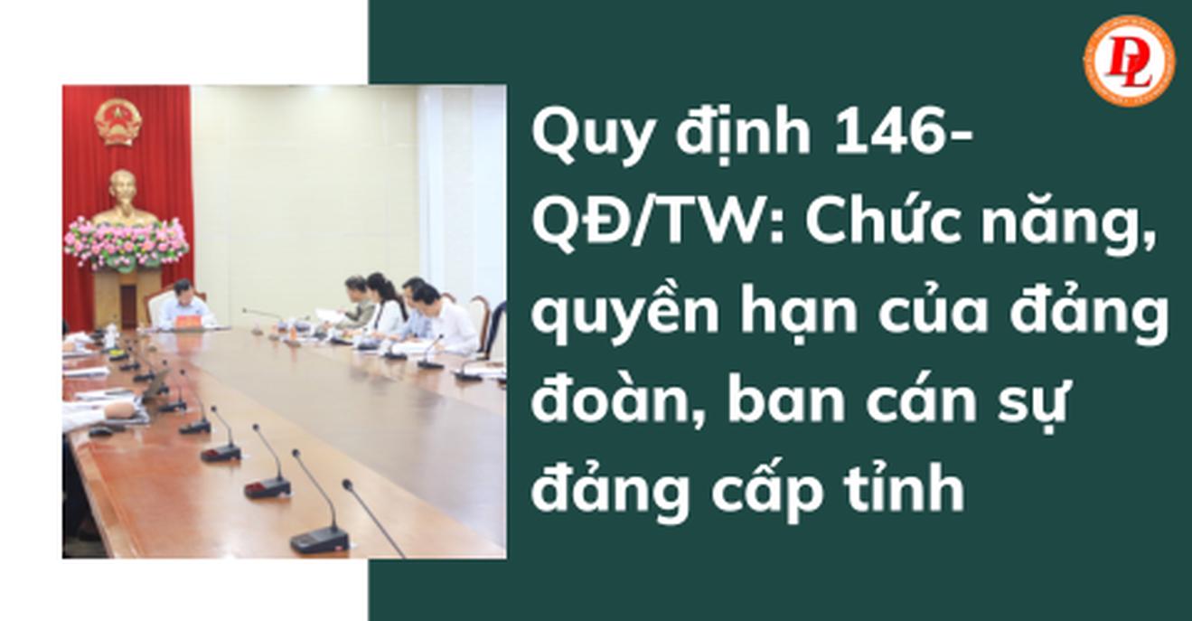 Quy định mới về chức năng, nhiệm vụ, quyền hạn, cơ cấu tổ chức và mối quan hệ công tác của đảng đoàn, ban cán sự đảng cấp tỉnh