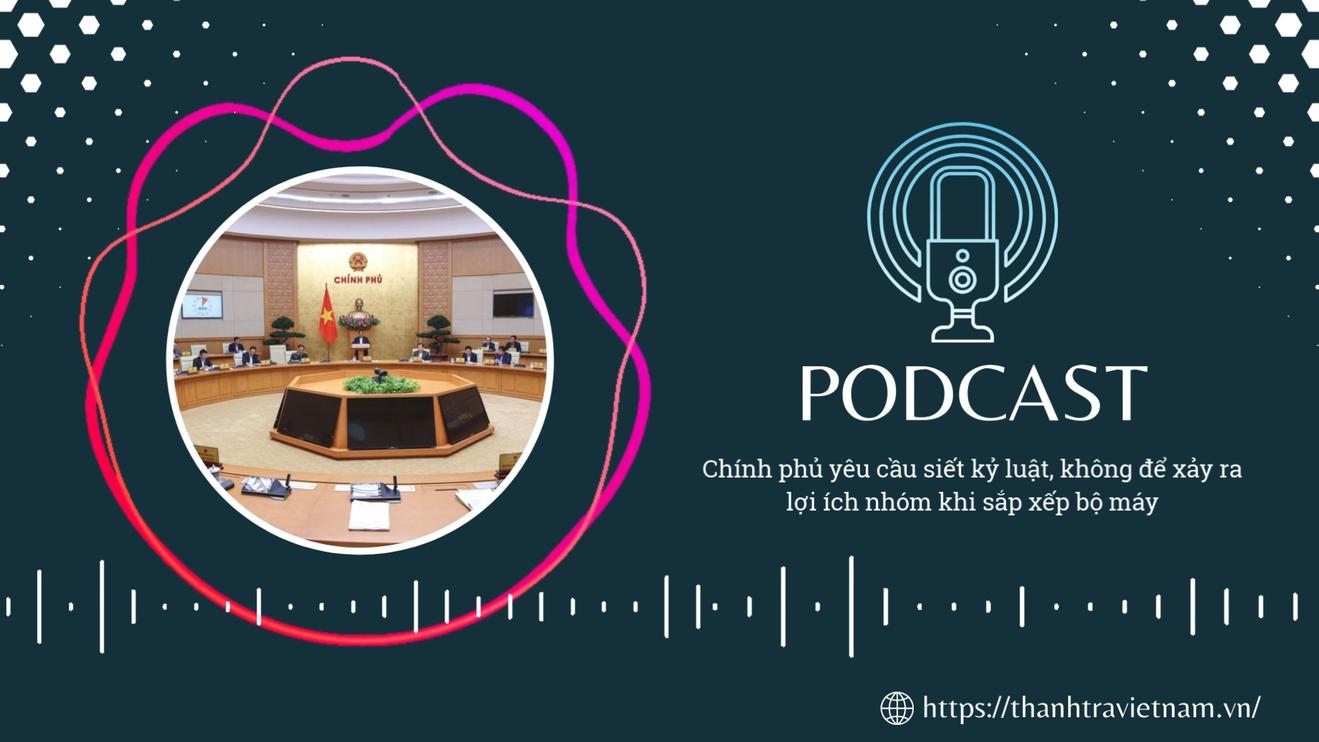 Chính phủ yêu cầu siết kỷ luật, không để xảy ra lợi ích nhóm khi sắp xếp bộ máy