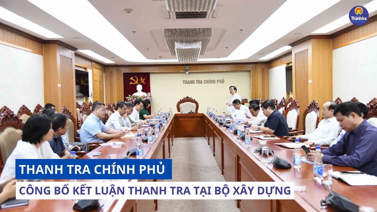 Thanh tra Chính phủ công bố kết luận thanh tra tại Bộ Xây dựng
