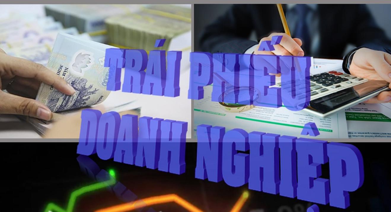 Bài 5: Lộ trình phát triển thị trường trái phiếu đến 2030 - Phấn đấu dư nợ thị trường trái phiếu doanh nghiệp đạt 20% GDP 