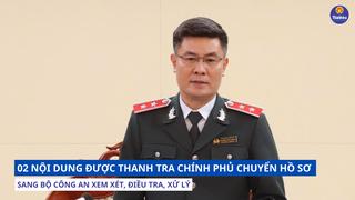 02 nội dung được Thanh tra Chính phủ chuyển hồ sơ sang Bộ Công an xem xét, điều tra, xử lý
