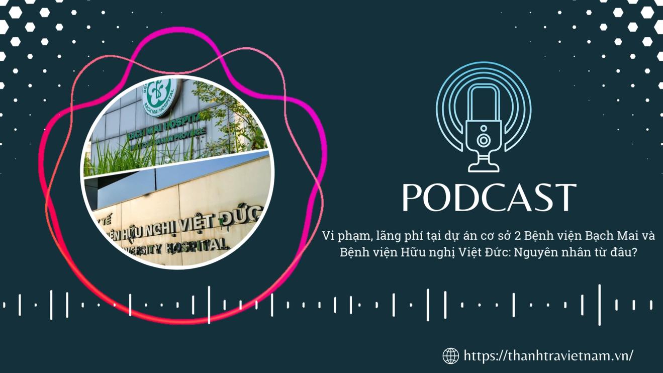 Vi phạm, lãng phí tại dự án cơ sở 2 Bệnh viện Bạch Mai và Bệnh viện Hữu nghị Việt Đức: Nguyên nhân từ đâu?