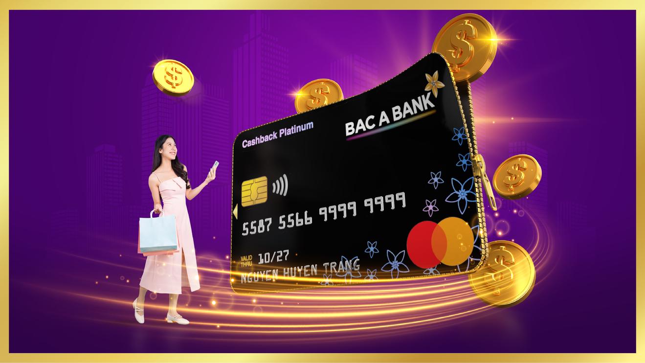 Mở thẻ tín dụng Bac A Bank là có quà - miễn phí thường niên, hoàn tiền "ngập ví"