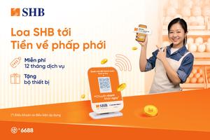 SHB ra mắt dịch vụ Loa thanh toán, hỗ trợ khách hàng phòng tránh gian lận giao dịch